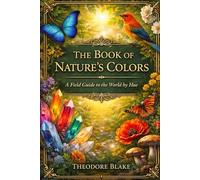 The Book of Nature’s Colors: A Field Guide to the World by Hue