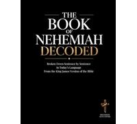 The Book of Nehemiah Decoded: A Sentence-by-Sentence Breakdown in Modern Language - A Modern Bible Study Guide for the King James Version (Breaking ... of the Bible Books into Modern English)