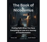 The Book of Nicodemus: Finding Faith When You Have Everything to Lose on a Journey of Transformation