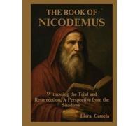 THE BOOK OF NICODEMUS: Witnessing the Trial and Resurrection, A Perspective from the Shadows