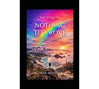 The Book of Nothing to Prove: A Gentle Path to Peace, Clarity, and Living Without Pressure (1)