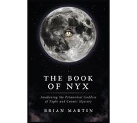 THE BOOK OF NYX: Awakening the Primordial Goddess of Night and Cosmic Mystery: 3 (Ancient Goddesses and Mystics)