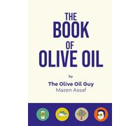The Book of Olive Oil: A Guide Through The Intricate World Of Olive Oil