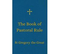The Book of Pastoral Rule: St. Gregory the Great