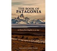 The Book of Patagonia: Its History from Magellan to our days