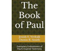 The Book of Paul: Exemplary Embodiment of Paul’s Inspired Testimony (GPT.Bible Series)