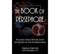 The Book Of Persephone: Awaken Your Power with the Queen of the Underworld: 3 (Dark Goddesses)