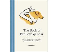 The Book of Pet Love and Loss: Words of Comfort and Wisdom from Remarkable People