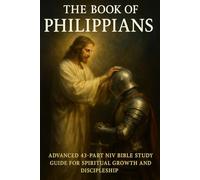 The Book of Philippians: Advanced 43-Part NIV Bible Study Guide for Spiritual Growth, Discipleship, and Christian Living (New Testament Bible Studies and Spiritual Growth with GHOSTLIGHT OPERATOR 743)
