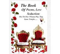 The Book Of Poems, Love, Seduction: One On One I Wanna Play That Game Tonight......