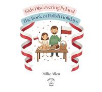 The Book of Polish Holidays: Polish Heritage Book for Kids Ages 4-8: Discover Traditions from Christmas (Wigilia) to Easter | Bilingual Vocabulary, ... Traditional Recipes (Kids Discovering Poland)