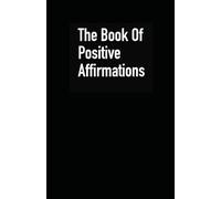 The Book Of Positive Affirmations