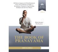 The Book of Pranayama: 108 Mastery Sequences & 8-W reathwork Course: The Architecture of Vitality | A Revolutionary Program for Yoga Breathing ... Life Force Mastery (THE GRAND BOOK OF YOGA)