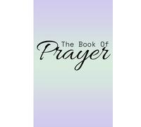 The Book of Prayer: A Guided Prayer Journal for Daily Devotion, Scripture Reflection, and Spiritual Growth