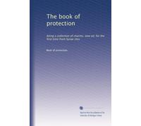 The book of protection: being a collection of charms, now ed. for the first time from Syriac mss: Volume 1