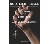 The Book of Proverbs: 30-Day Devotional: Cultivating Strength Through God’s Word With Guided Moments of Biblical Insight (Rooted In Grace: Catholic Devotions Through Scripture)