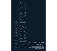 The Book of Proverbs: A 31-Day Guided Journal Through Proverbs for Wisdom, Discernment, and Daily Direction