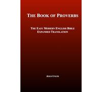 The Book of Proverbs - The Old Testament: The Easy Modern English Bible - Expanded Translation
