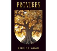 The Book of Proverbs: Timeless Wisdom and Biblical Guidance for Everyday Life - Inspirational Teachings from the Old Testament to Enrich Your Faith and Decision-Making