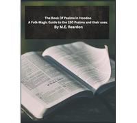 THE BOOK OF PSALMS IN HOODOO: A Folk-Magic Guide to the 150 Psalms and Their Uses