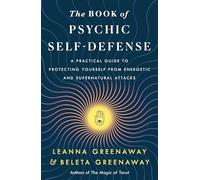 The Book of Psychic Self-Defense: A Practical Guide to Protecting Yourself from Energetic and Supernatural Attacks