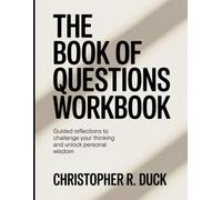 The Book Of Questions Workbook: Guided Reflections to Challenge Your Thinking and Unlock Personal Wisdom