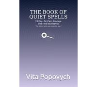 The Book of Quiet Spells: 13 Keys for Calm Courage and Kind Boundaries