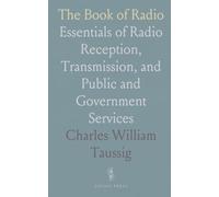 The Book of Radio: Essentials of Radio Reception, Transmission, and Public and Government Services