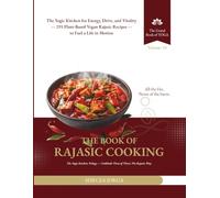 The Book of Rajasic Cooking: The Yogic Kitchen for Energy, Drive, and Vitality - 293 Plant-Based Vegan Rajasic Recipes to Fuel a Life in Motion - ... - The Rajasic Way (THE GRAND BOOK OF YOGA)