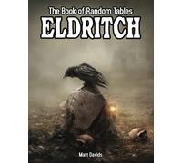 The Book of Random Tables: Eldritch: 24 D100 Random Tables for Tabletop RPGs