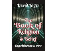 The Book of Religion and Belief: Why we believe what we believe