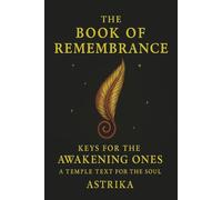 The Book of Remembrance Keys for the Awakening Ones: A Temple Text for the Soul