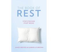 The Book of Rest: Stop Striving. Start Being.