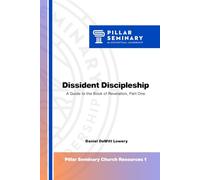 The Book of Revelation: Following Jesus as Dissident Disciples, Part 1 (Pillar Seminary Church Resources)