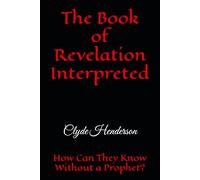 The Book of Revelation Interpreted: How Can They Know Without a Prophet?