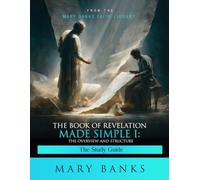 The Book of Revelation Made Simple I: Overview and Structure