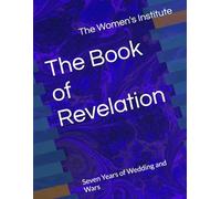 The Book of Revelation: Seven Years of Wedding and Wars