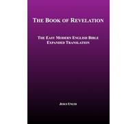 The Book of Revelation - The New Testament: The Easy Modern English Bible Expanded Translation