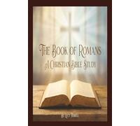 The Book of Romans: A Christian Bible Study