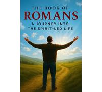 The Book of Romans: A Journey Into the Spirit-led Life (Warrior's Discipleship School)