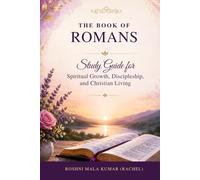 THE BOOK OF ROMANS: Study Guide For Spiritual Growth, Discipleship, and Christian Living