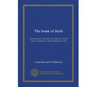 The book of Ruth: introduction, critically-revised text, critical notes, translation, and explanatory notes