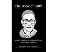 The Book of Ruth: Words, Thoughts, & Inspiration from Ruth Bader Ginsburg