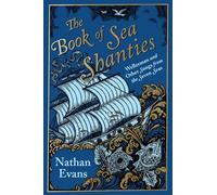 The Book of Sea Shanties: Wellerman and Other Songs from the Seven Seas