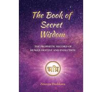 The Book of Secret Wisdom: The prophetic record of human destiny and evolution
