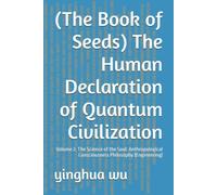 (The Book of Seeds) The Human Declaration of Quantum Civilization: Volume 2: The Science of the Soul: Anthropological Consciousness Philosophy (Engineering)