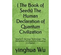 ( The Book of Seeds) The Human Declaration of Quantum Civilization: Volume 3: Spiritual Technology - The Declaration of a Quantum Frequency Civilization