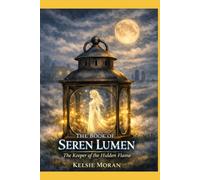 The Book of Seren Lumen: The Keeper of the Hidden Flame