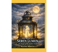 The Book of Seren Lumen: The Keeper of the Hidden Flame