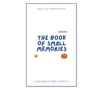 The Book of Small Memories: 100 Guided Prompts to Capture Childhood Memories & Drawings - A Family Keepsake Journal for Kids Ages 5-12